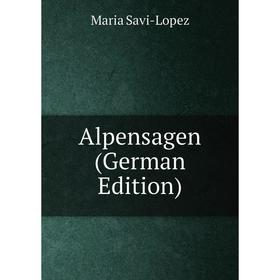 

Книга Alpensagen (German Edition)