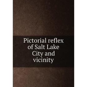 

Книга Pictorial reflex of Salt Lake City and vicinity