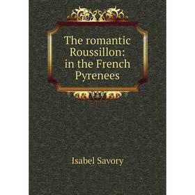 

Книга The romantic Roussillon: in the French Pyrenees