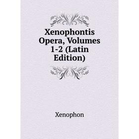 

Книга Xenophontis Opera, Volumes 1-2 (Latin Edition)
