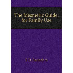 

Книга The Mesmeric Guide, for Family Use