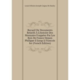 

Книга Recueil De Documents Relatifs À L'histoire Des Monnaies Frappées Par Les Rois De France Depuis Philippe II Jusqu'à Francois Ier (French Edition)