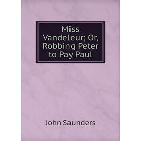 

Книга Miss Vandeleur or Robbing Peter to Pay Paul