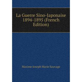 

Книга La Guerre Sino-Japonaise 1894-1895