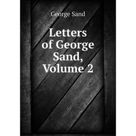 

Книга Letters of George Sand, Volume 2