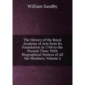 

Книга The History of the Royal Academy of Arts from Its Foundation in 1768 to the Present Time: With Biographical Notices of All the Members, Volume 2