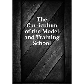 

Книга The Curriculum of the Model and Training School