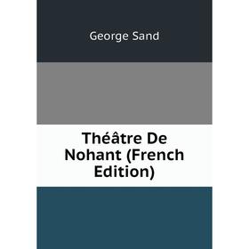 

Книга Théâtre De Nohant (French Edition)