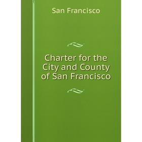 

Книга Charter for the City and County of San Francisco