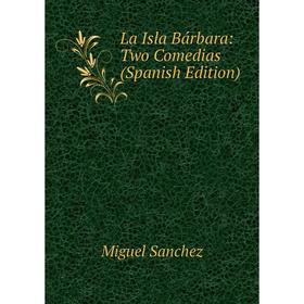 

Книга La Isla Bárbara: Two Comedias
