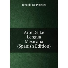 

Книга Arte De Le Lengua Mexicana (Spanish Edition)
