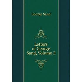 

Книга Letters of George Sand, Volume 3