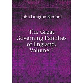 

Книга The Great Governing Families of England, Volume 1