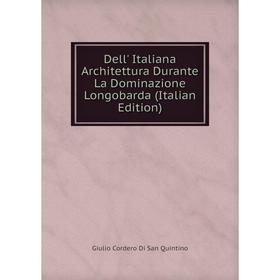 

Книга Dell' Italiana Architettura Durante La Dominazione Longobarda (Italian Edition)