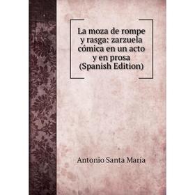 

Книга La moza de rompe y rasga: zarz uela cómica en un acto y en prosa