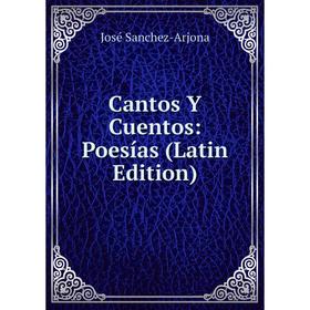 

Книга Cantos Y Cuentos: Poesías (Latin Edition)