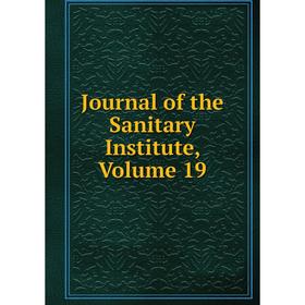 

Книга Journal of the Sanitary Institute, Volume 19