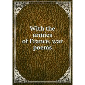 

Книга With the armies of France, war poems