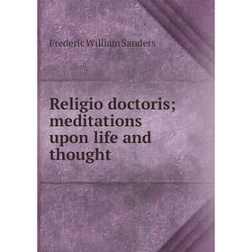 

Книга Religio doctoris; meditations upon life and thought