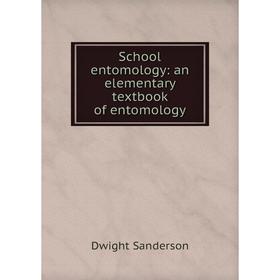 

Книга School entomology: an elementary textbook of entomology