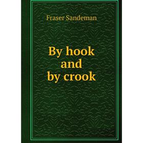 

Книга By hook and by crook