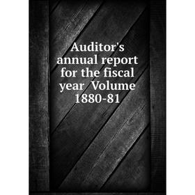 

Книга Auditor's annual report for the fiscal year Volume 1880-81