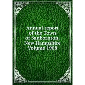 

Книга Annual report of the Town of Sanbornton, New Hampshire Volume 1908