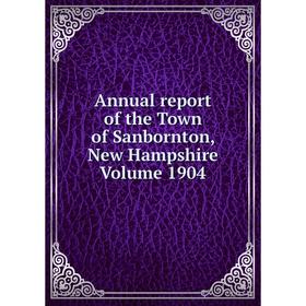 

Книга Annual report of the Town of Sanbornton, New Hampshire Volume 1904