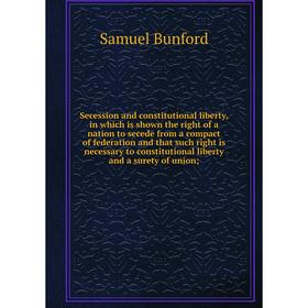 

Книга Secession and constitutional liberty, in which is shown the right of a nation to secede from a compact of federation and that such right is nece