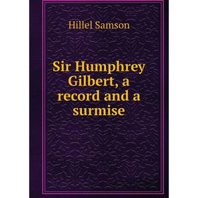 

Книга Sir Humphrey Gilbert, a record and a surmise