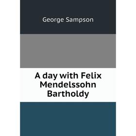 

Книга A day with Felix Mendelssohn Bartholdy