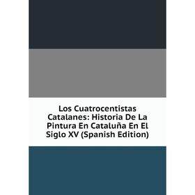 

Книга Los Cuatrocentistas Catalanes: Historia De La Pintura En Cataluña En El Siglo XV