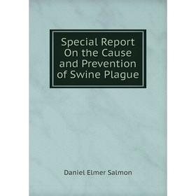 

Книга Special Report On the Cause and Prevention of Swine Plague