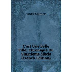 

Книга C'est Une Belle Fille: Chronique Du Vingtième Siècle (French Edition)