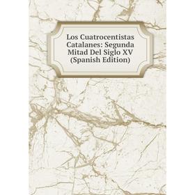 

Книга Los Cuatrocentistas Catalanes: Segunda Mitad Del Siglo XV