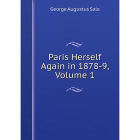 

Книга Paris Herself Again in 1878-9, Volume 1