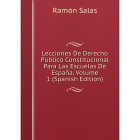 

Книга Lecciones De Derecho Público Constitucional Para Las Escuelas De España, Volume 1