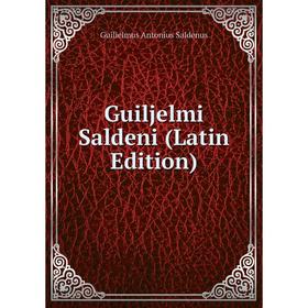 

Книга Guiljelmi Saldeni (Latin Edition)