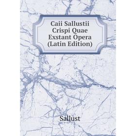 

Книга Caii Sallustii Crispi Quae Exstant Opera (Latin Edition)