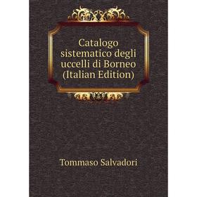 

Книга Catalogo sistematico degli uccelli di Borneo (Italian Edition)