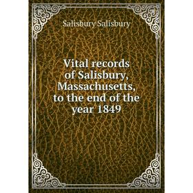 

Книга Vital records of Salisbury, Massachusetts, to the end of the year 1849