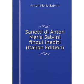 

Книга Sanetti di Anton Maria Salvini finqui inediti (Italian Edition)
