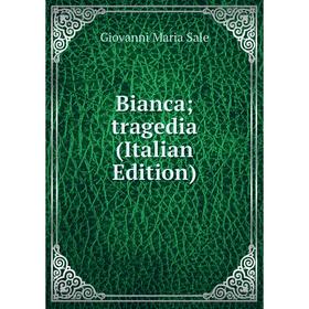 

Книга Bianca; tragedia (Italian Edition)