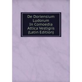 

Книга De Doriensium Ludorum In Comoedia Attica Vestigiis (Latin Edition)