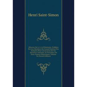 

Книга Oeuvres De S-S D'Enfantin: Publiées Par Les Membres Du Conseil Institué Par Enfantin Pour L'Exécution De Ses Dernières Volontés; Et Précédées