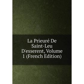 

Книга La Prieuré De Saint-Leu D'esserent, Volume 1