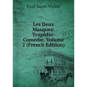 

Книга Les Deux Masques: Tragédie-Comédie, Volume 2