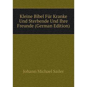

Книга Kleine Bibel Für Kranke Und Sterbende Und Ihre Freunde