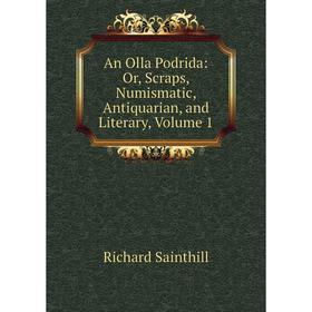 

Книга An Olla Podrida: Or, Scraps, Numismatic, Antiquarian, and Literary, Volume 1