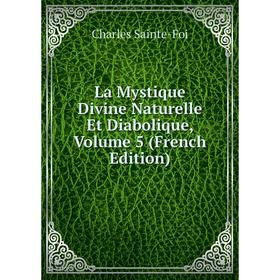 

Книга La Mystique Divine Naturelle Et Diabolique, Volume 5